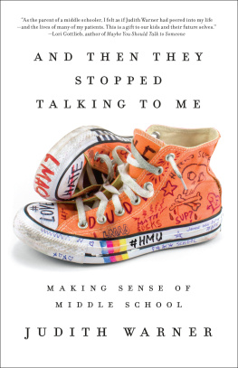 Judith Warner - And Then They Stopped Talking to Me: Making Sense of Middle School