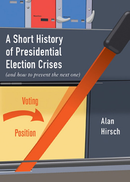 Alan Hirsch A Short History of Presidential Election Crises: (And How to Prevent the Next One)