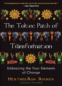 HeatherAsh Amara - The Toltec Path of Transformation: Embracing the Four Elements of Change