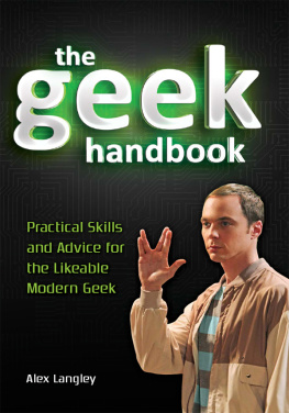 Alex Langley - The Geek Handbook: Practical Skills and Advice for the Likeable Modern Geek