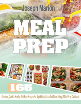 Joseph Marion - Meal Prep: 165 Delicious, Quick & Healthy Meal Prep Recipes For Rapid Weight Loss And Clean Eating (A Meal Prep Cookbook)