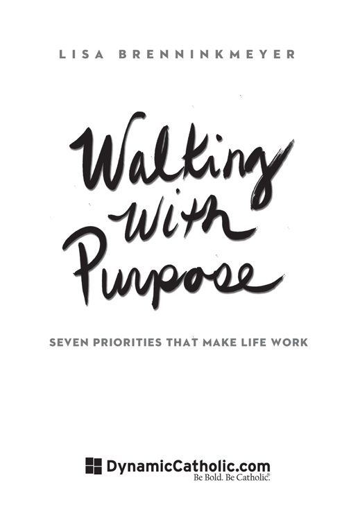 WALKING WITH PURPOSE FIRST EDITION Copyright 2013 Lisa Brenninkmeyer - photo 1