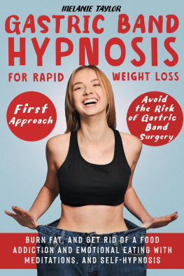 Melanie Taylor - Gastric Band Hypnosis for Rapid Weight Loss – First Approach: Avoid the Risk of Gastric Band Surgery, Burn Fat, and Get Rid of a Food Addiction and Emotional Eating with Meditations, and