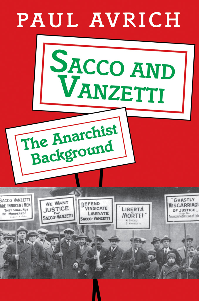 Sacco and Vanzetti Sacco and Vanzetti THE ANARCHIST BACKGROUND Paul Avrich - photo 1