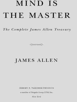 James Allen - Mind is the Master: The Complete James Allen Treasury