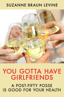 Suzanne Braun Levine You Gotta Have Girlfriends: A Post-Fifty Posse Is Good for Your Health