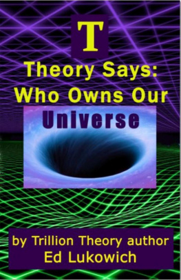 Ed Lukowich - T Theory Says: Who Owns Our Universe