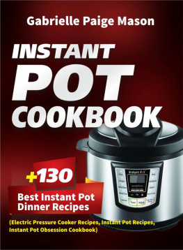 Gabrielle Paige Mason - Instant Pot Cookbook: 130 Best Instant Pot Dinner Recipes (Electric Pressure Cooker Recipes, Instant Pot Recipes, Instant Pot Obsession Cookbook)