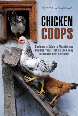 Tommy Jacobson - Chicken Coops: Beginners Guide to Planning and Building Your First Chicken Coop to Become Self-Sufficient