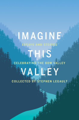Stephen Legault - Imagine This Valley: Essays and Stories Celebrating the Bow Valley