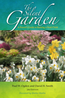 Paul W. Ogden - The Silent Garden: A Parents Guide to Raising a Deaf Child