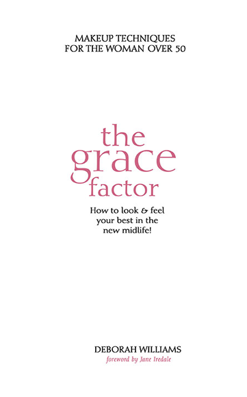 The Grace Factor Makeup Techniques for the Woman Over 50 Copyright 2016 - photo 1