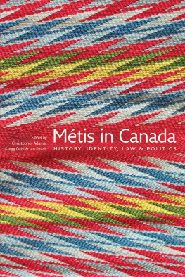 Christopher Adams Metis in Canada: History, Identity, Law and Politics