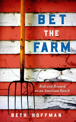 Beth Hoffman Bet the Farm: The Dollars and Sense of Growing Food in America