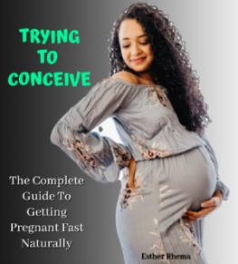 Esther Rhema - TRYING TO CONCEIVE: The Complete Guide To Getting Pregnant Fast Naturally