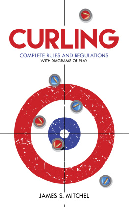 James Mitchel - Curling: Complete Rules and Regulations, with Diagrams of Play