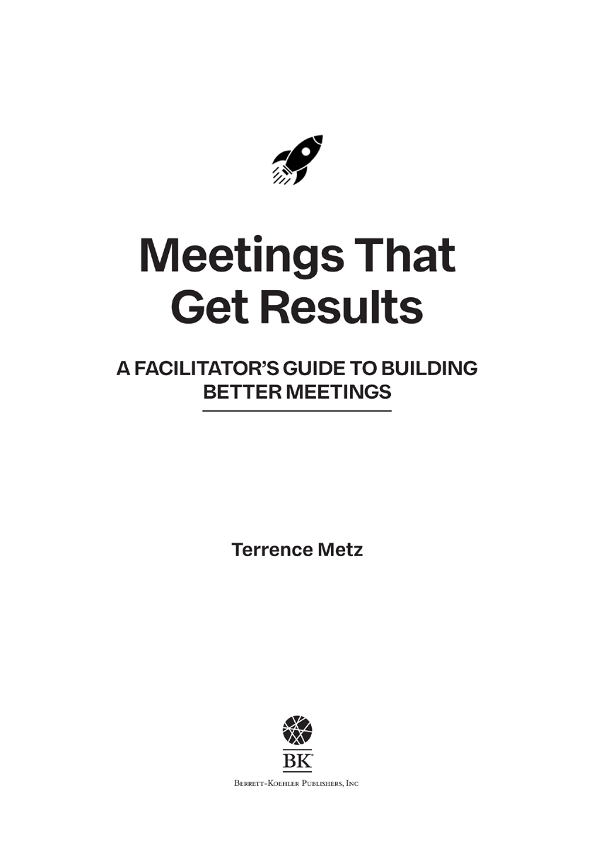 Meetings That Get Results Copyright 2021 by Terrence Metz All rights - photo 3