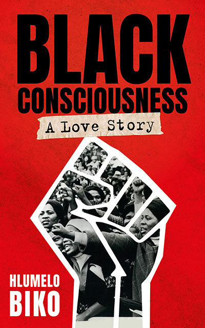 HLUMELO BIKO B L ACK CONSCIOUSNESS A Love Story Jonathan Ball Publishers - photo 1