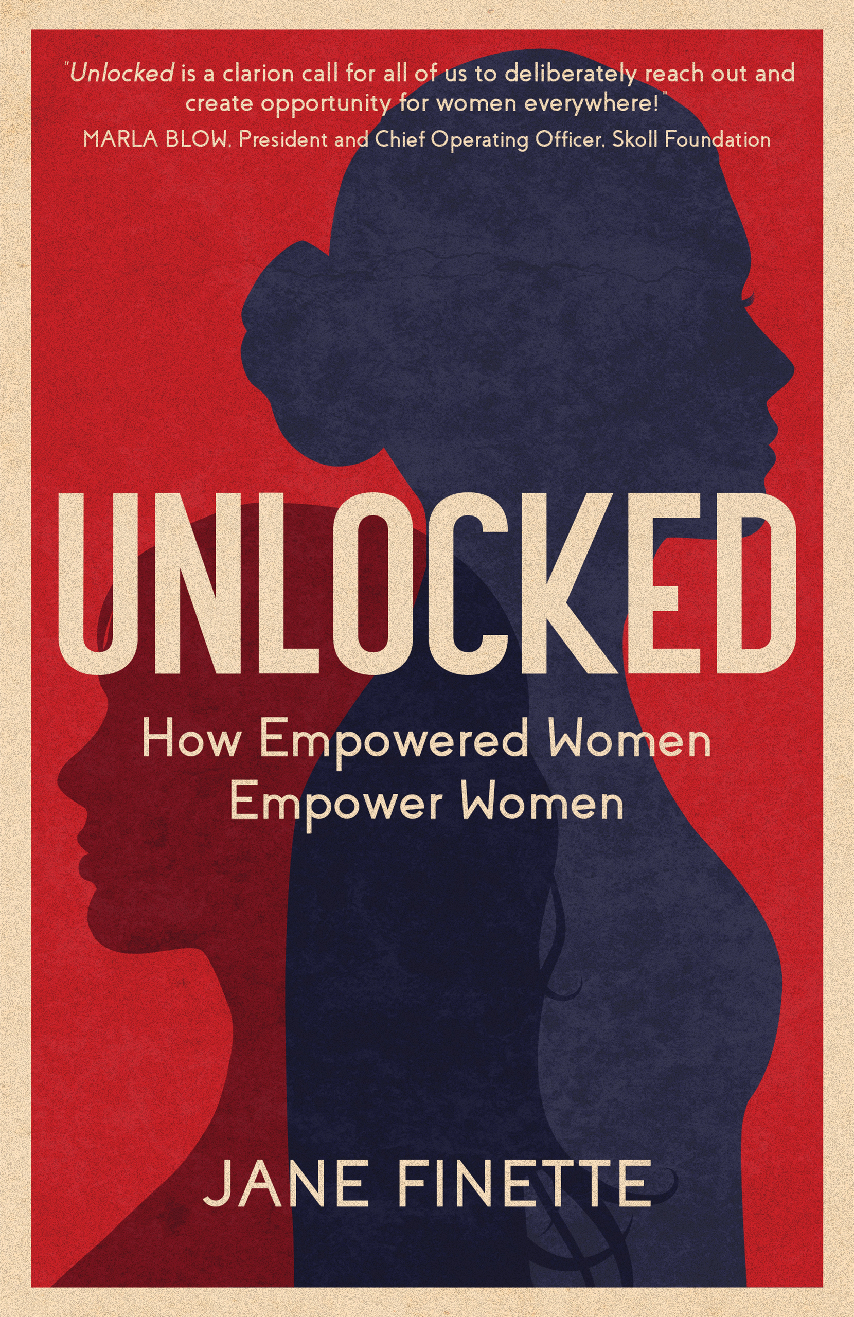 Unlocked Unlocked How Empowered Women Empower Women Jane Finette New - photo 1