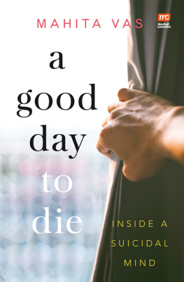 Mahita Vas A Good Day to Die: Inside a Suicidal Mind