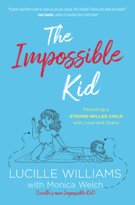 Lucille Williams - The Impossible Kid: Parenting a Strong-Willed Child with Love and Grace