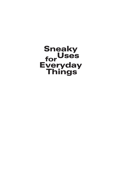 Sneaky Uses for Everyday Things Copyright 2003 by Cy Tymony All rights - photo 2