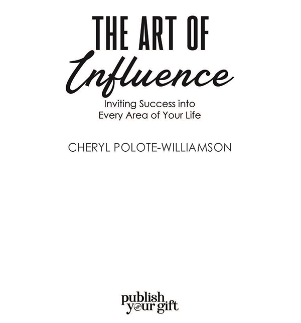 THE ART OF INFLUENCE Copyright 2021 Cheryl Polote-Williamson All rights - photo 1