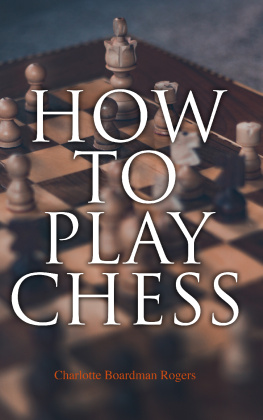 Charlotte Boardman Rogers - How to Play Chess: Basics & Fundamentals Handbook