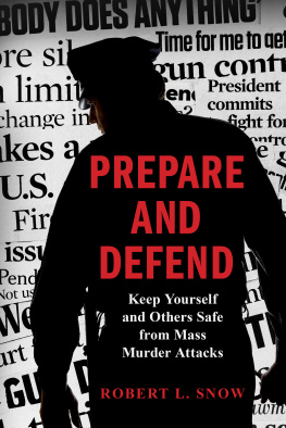 Robert L. Snow - Prepare and Defend: Keep Yourself and Others Safe from Mass Murder Attacks