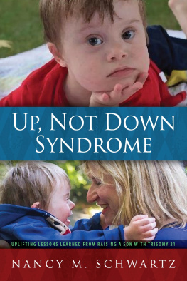 Nancy M. Schwartz - Up, Not Down Syndrome: Uplifting Lessons Learned from Raising a Son With Trisomy 21