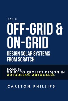 Carlton Phillips - Basic Off-Grid & On-Grid Design solar systems from scratch: Bonus: guide to project design in Autodesk© AutoCAD©.