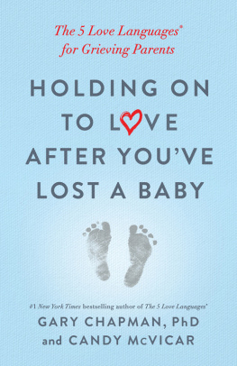 Gary Chapman - Holding on to Love After Youve Lost a Baby: The 5 Love Languages® for Grieving Parents