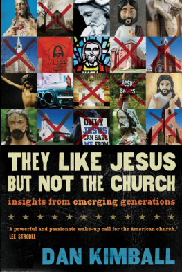 Dan Kimball They Like Jesus but Not the Church: Insights from Emerging Generations