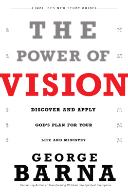 George Barna The Power of Vision: Discover and Apply Gods Plan for Your Life and Ministry