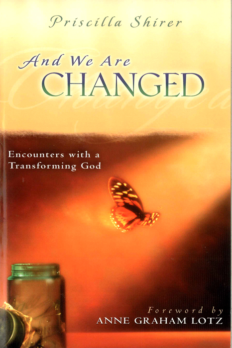 PRISCILLA SHIRER And We Are CHANGED ENCOUNTERS WITH A TRANSFORMING GOD - photo 1