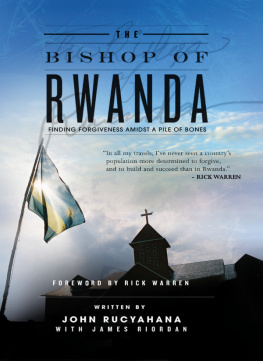 John Rucyahana The Bishop of Rwanda: Finding Forgiveness Amidst a Pile of Bones