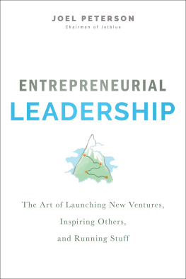 Joel Peterson Entrepreneurial Leadership: The Art of Launching New Ventures, Inspiring Others, and Running Stuff