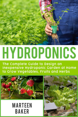 Marteen Baker - Hydroponics: The Complete Guide to Design an Inexpensive Hydroponic Garden at Home to Grow Vegetables, Fruits and Herbs