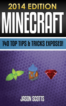 Jason Scotts - Minecraft: 140 Top Tips & Tricks Exposed! (2014 Edition)