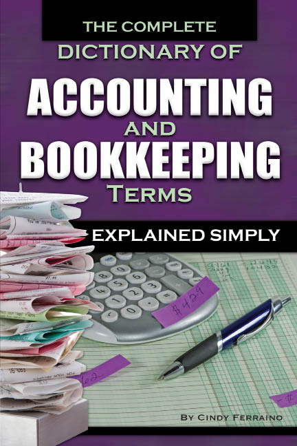 The Complete Dictionary of Accounting and Bookkeeping Terms Explained Simply - image 1