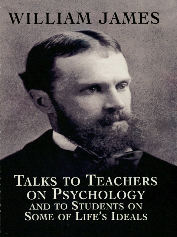 Talks to Teachers on Psychology and to Students on Some of Lifes Ideals - image 1