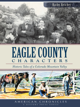 Kathy Heicher - Eagle County Characters: Historic Tales of a Colorado Mountain Valley