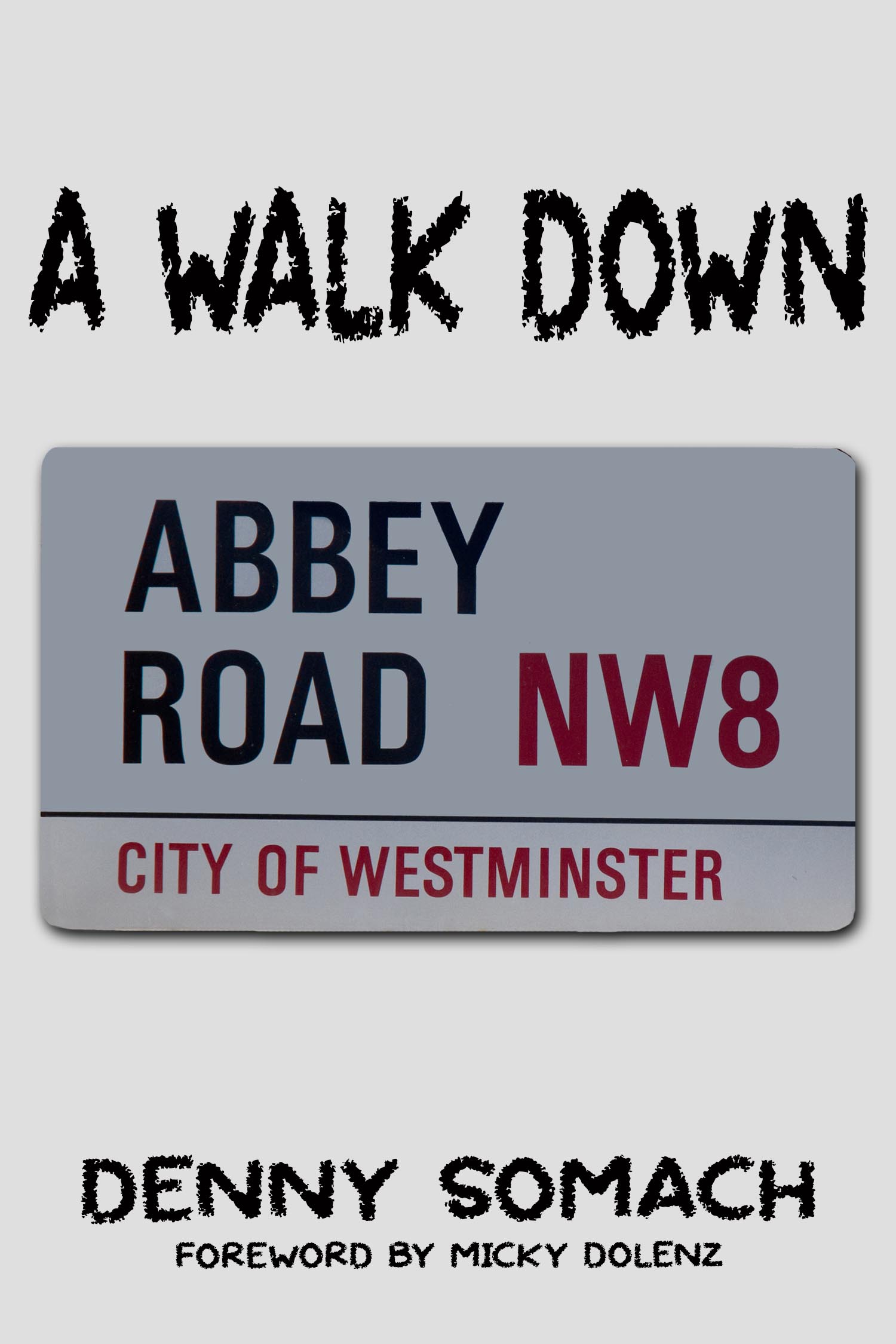 A WALK DOWN ABBEY ROAD By Denny Somach A Crossroad Press Production - photo 1