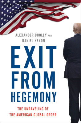 Alexander Cooley - Exit from Hegemony: The Unraveling of the American Global Order