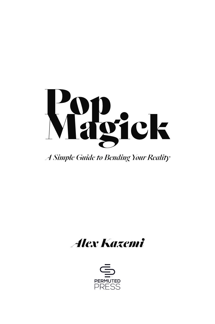 A PERMUTED PRESS BOOK Pop Magick A Simple Guide to Bending Your Reality 2020 - photo 3