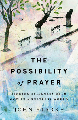 John Starke The Possibility of Prayer: Finding Stillness with God in a Restless World