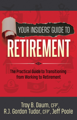 Troy B. Daum - Your Insiders Guide to Retirement: the Practical Guide to Transitioning from Working to Retirement