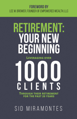 Sid Miramontes Retirement: Your New Beginning: Leveraging Over 1,000 Clients Through Their Retirement for the Past 20 Years