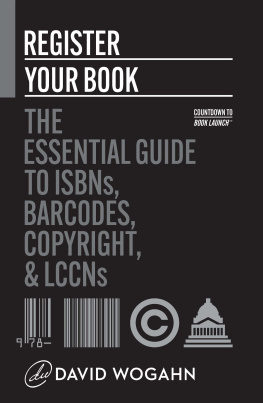David Wogahn - Register Your Book: The Essential Guide to ISBNs, Barcodes, Copyright, and LCCNs