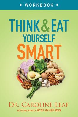 Dr. Caroline Leaf - Think and Eat Yourself Smart Workbook: A Neuroscientific Approach to a Sharper Mind and Healthier Life